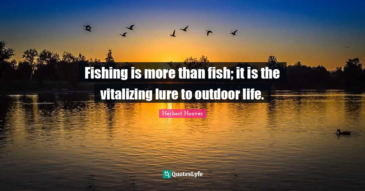 Fishing is more than fish; it is the vitalizing lure to outdoor life.