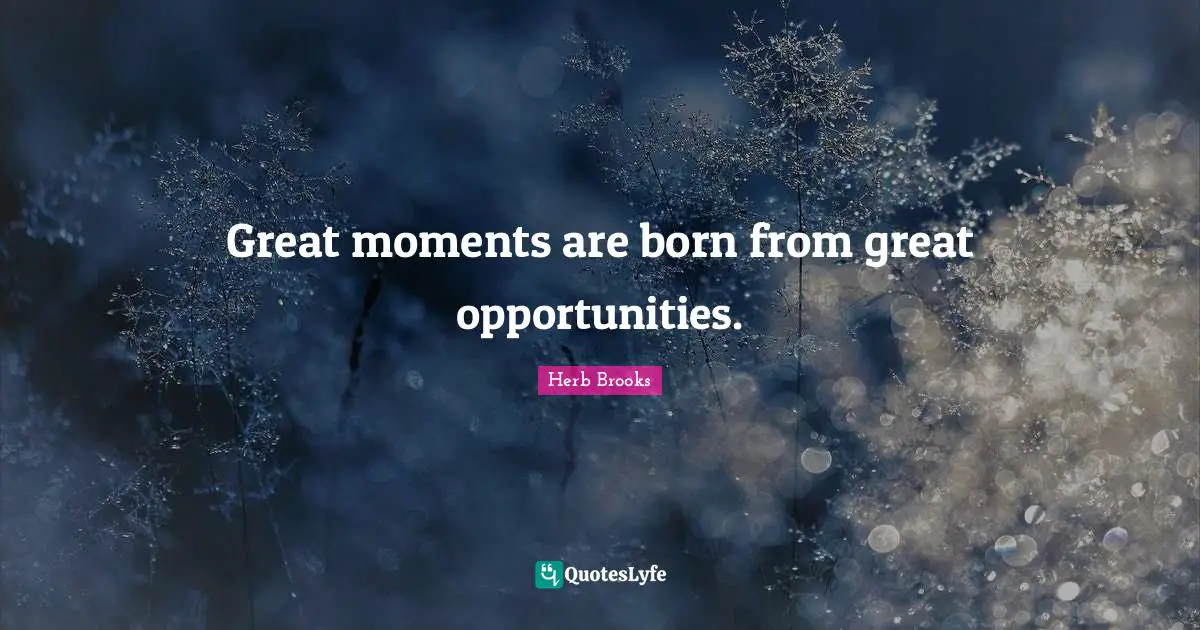 Hockey Quotes: "Great moments are born from great opportunities."