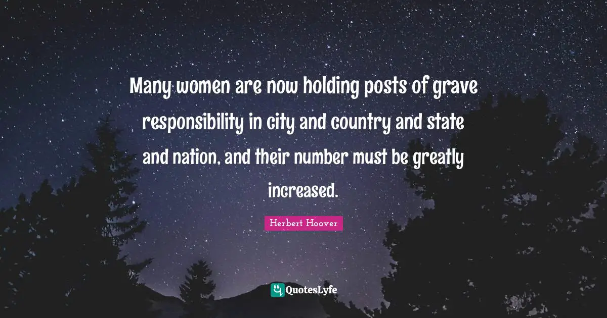 Many women are now holding posts of grave responsibility in city and country and state and nation, and their number must be greatly increased.