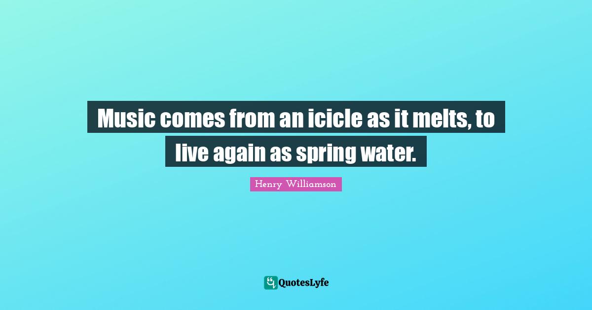 Music comes from an icicle as it melts, to live again as spring water.