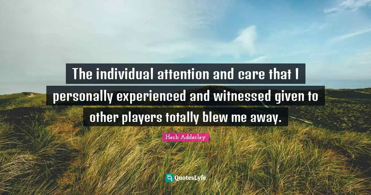 The individual attention and care that I personally experienced and witnessed given to other players totally blew me away.