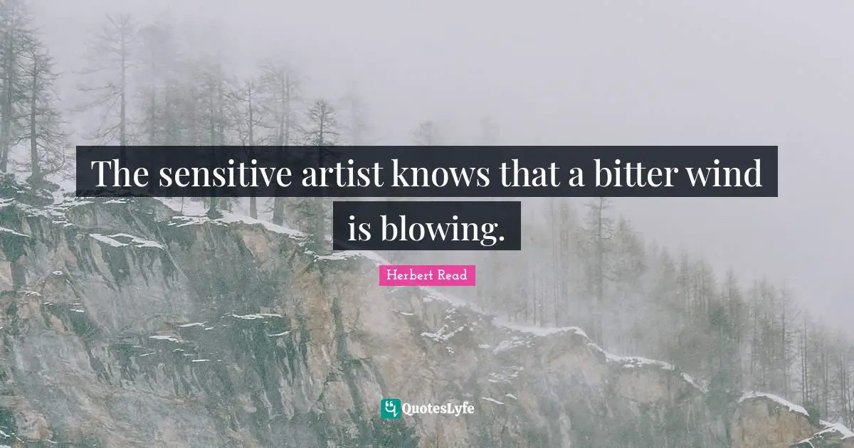 The sensitive artist knows that a bitter wind is blowing.