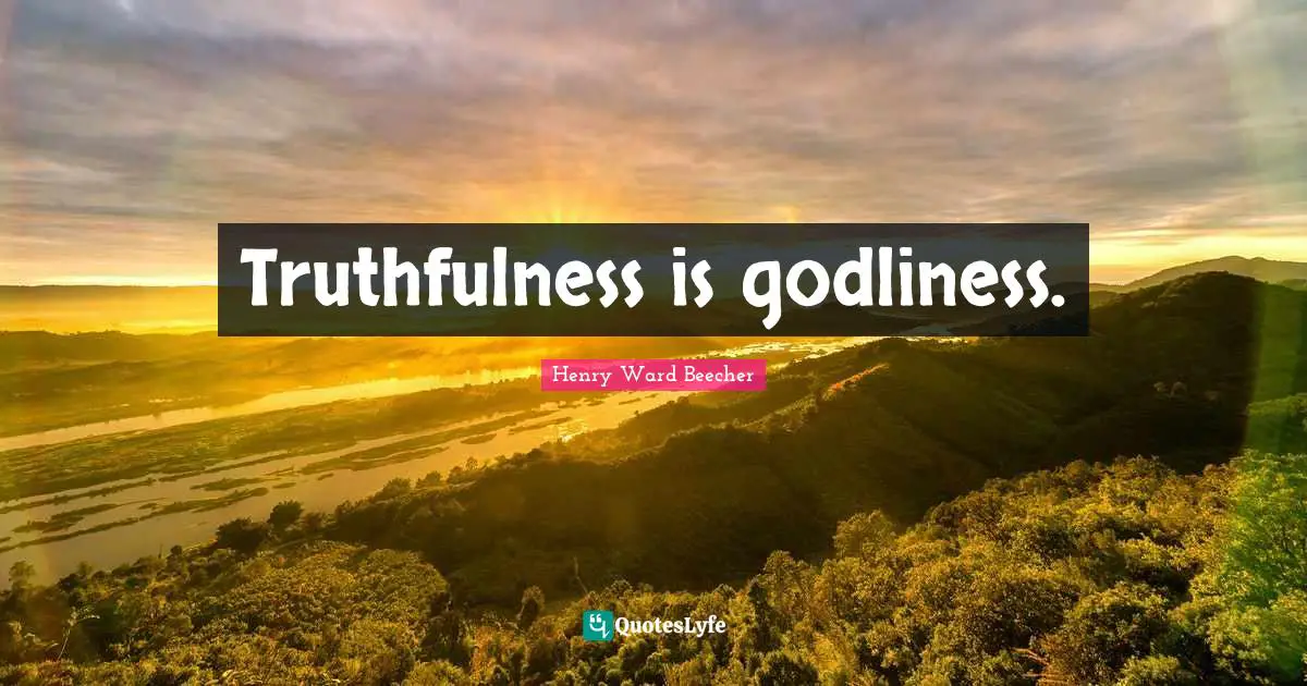 Truthfulness Quotes: "Truthfulness is godliness."