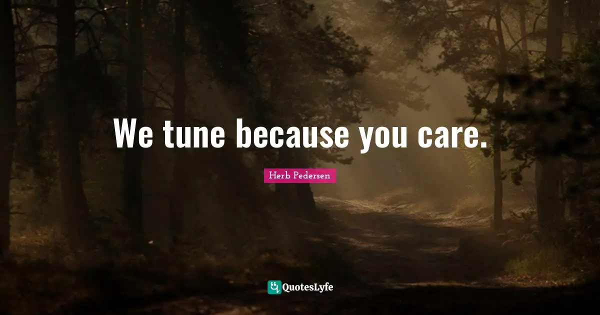 We tune because you care.