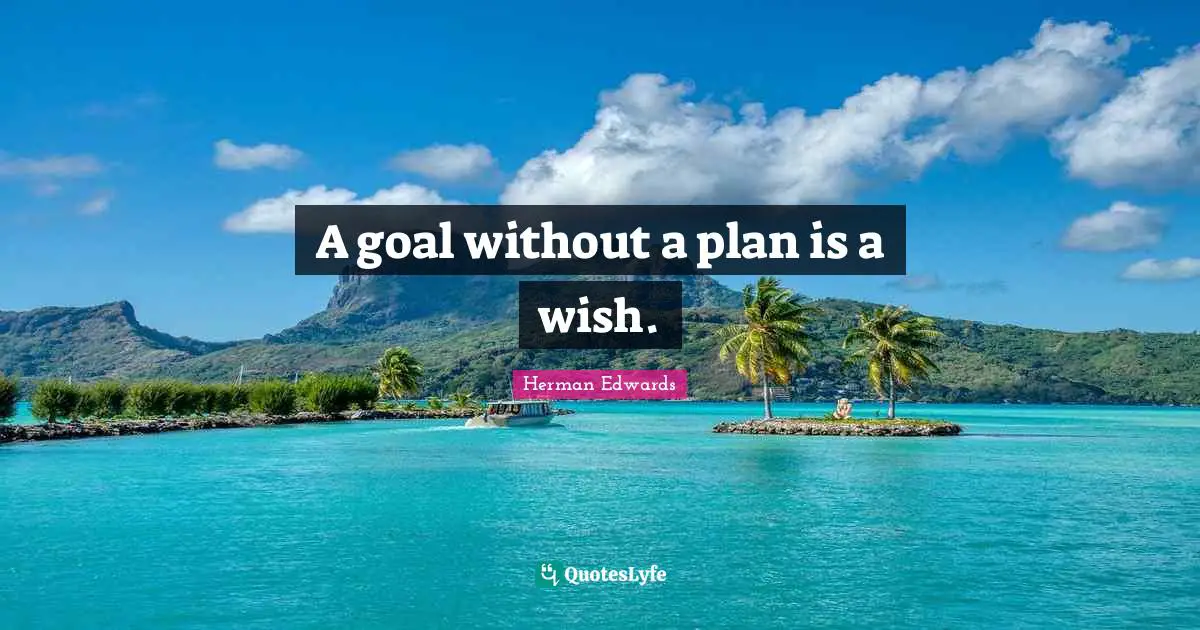 Goals Quotes: "A goal without a plan is a wish."