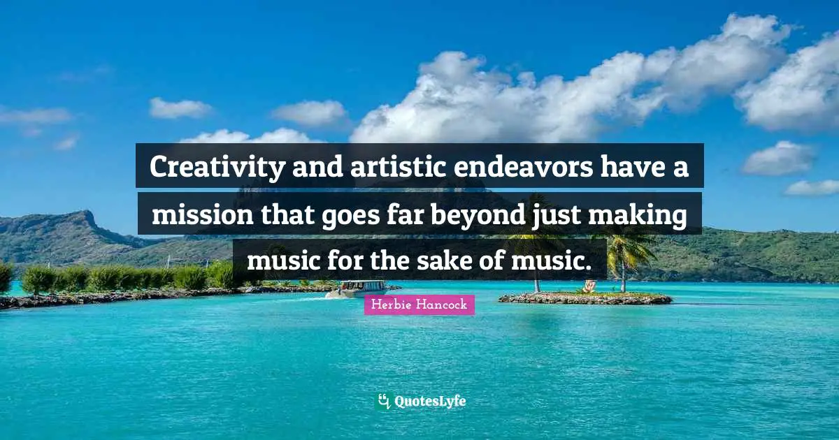 Creativity and artistic endeavors have a mission that goes far beyond just making music for the sake of music.