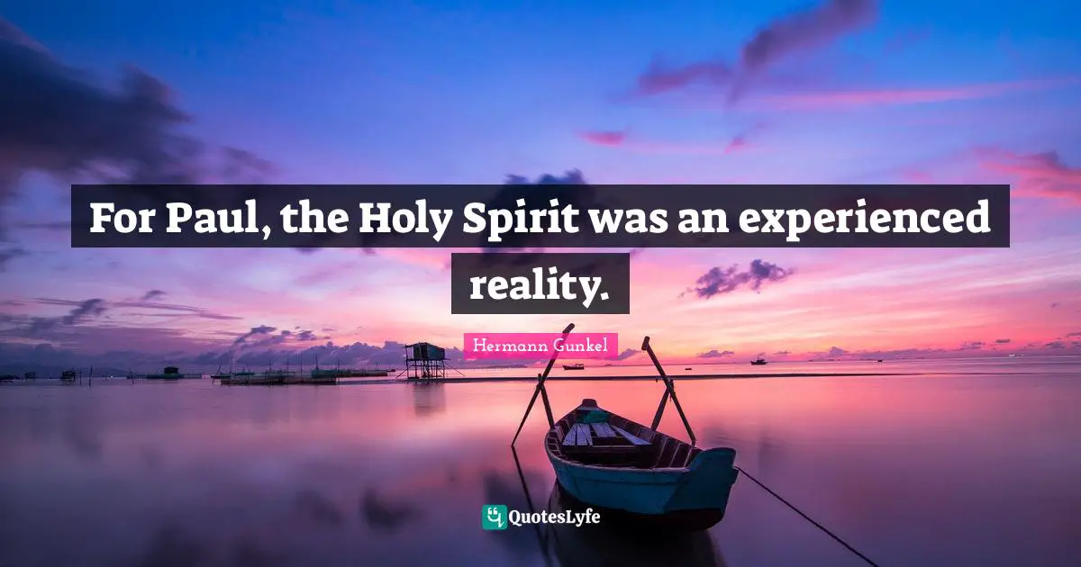 For Paul, the Holy Spirit was an experienced reality.