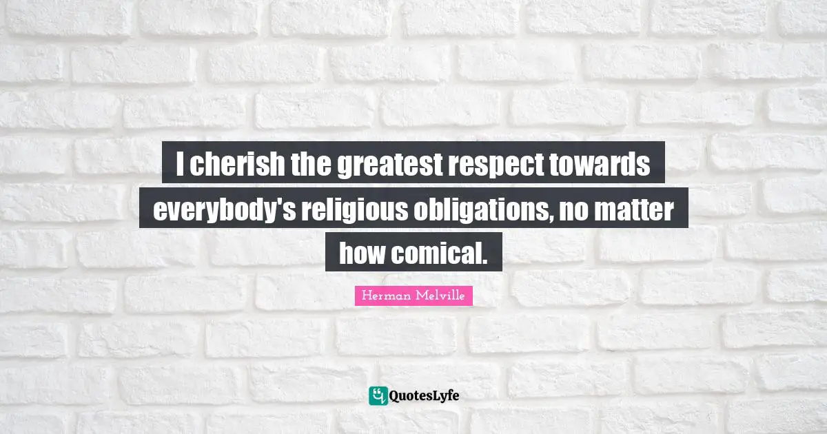 I cherish the greatest respect towards everybody's religious obligations, no matter how comical.