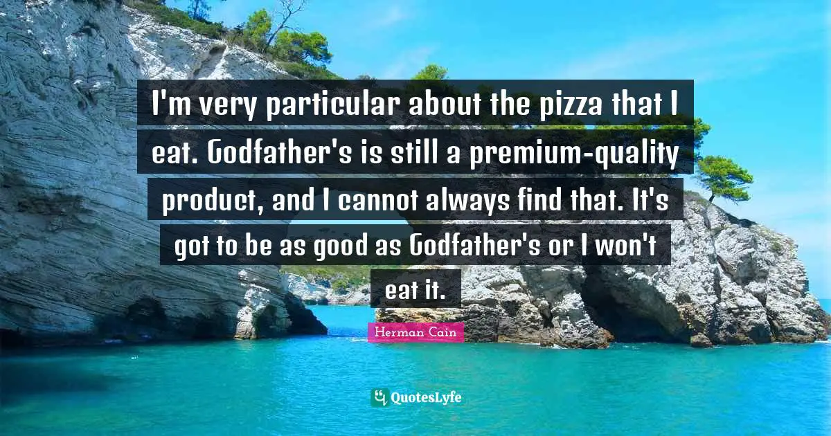 I'm very particular about the pizza that I eat. Godfather's is still a premium-quality product, and I cannot always find that. It's got to be as good as Godfather's or I won't eat it.