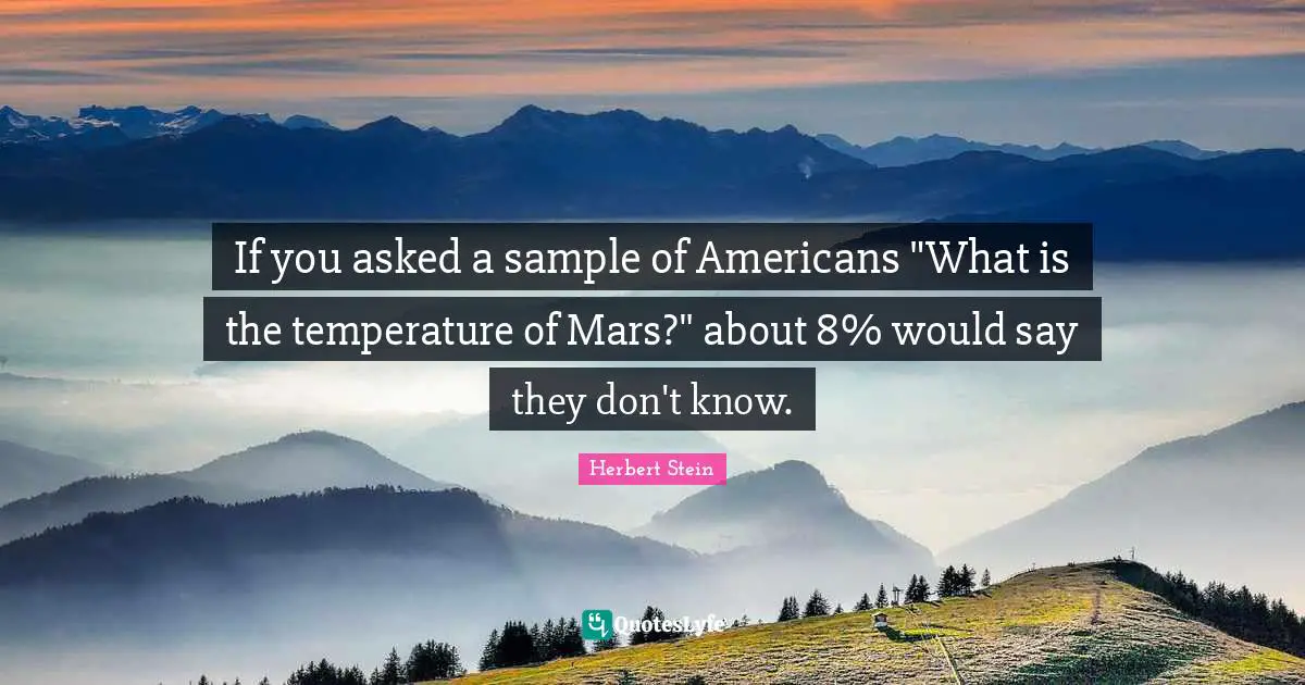 Temperature Quotes: "If you asked a sample of Americans "What is the temperature of Mars?" about 8% would say they don't know."