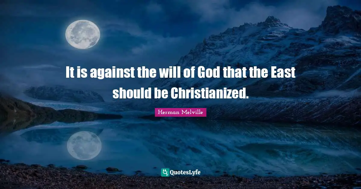 It is against the will of God that the East should be Christianized.