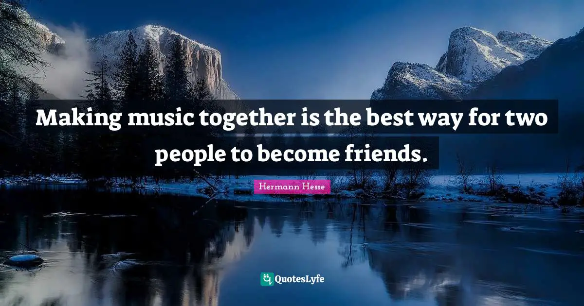 Making music together is the best way for two people to become friends.