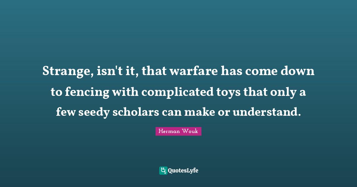 Fencing Quotes: "Strange, isn't it, that warfare has come down to fencing with complicated toys that only a few seedy scholars can make or understand."
