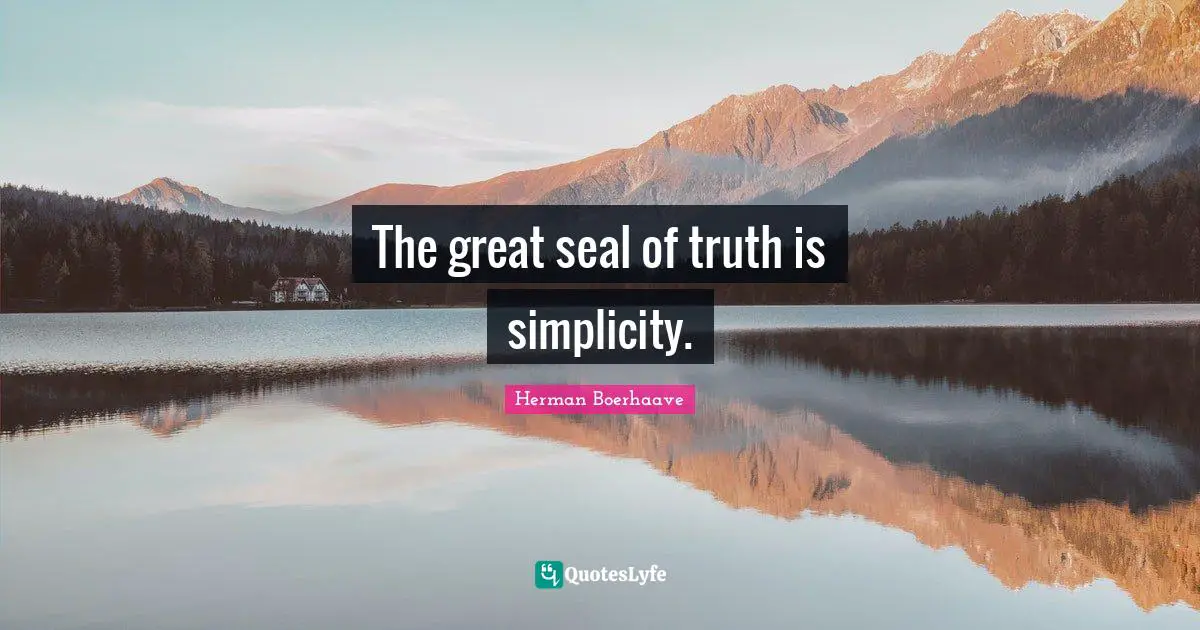 The great seal of truth is simplicity.