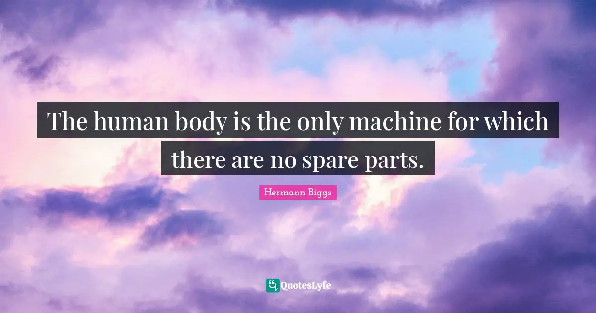 Fitness Quotes: "The human body is the only machine for which there are no spare parts."