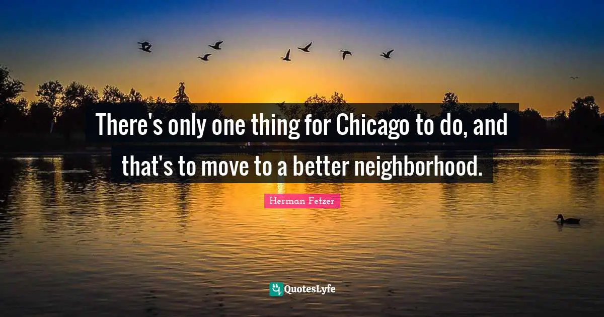 There's only one thing for Chicago to do, and that's to move to a better neighborhood.