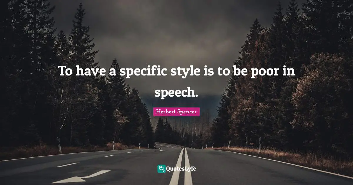To have a specific style is to be poor in speech.