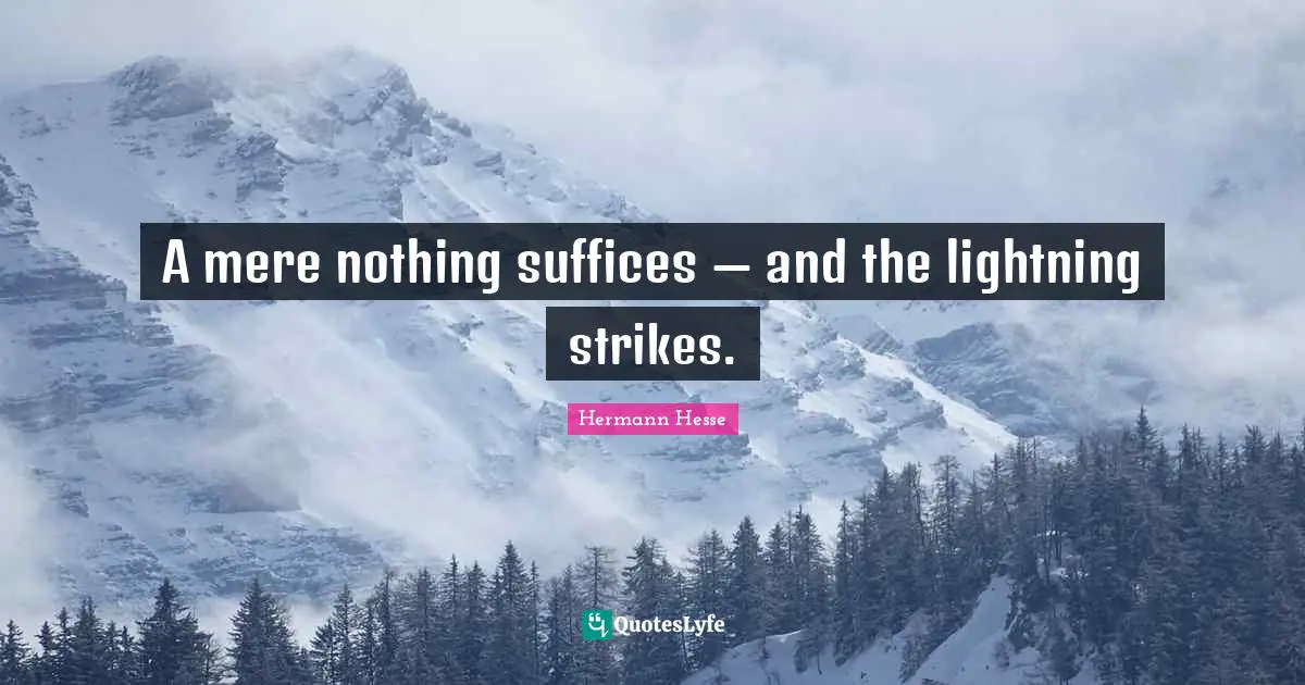 A mere nothing suffices — and the lightning strikes.