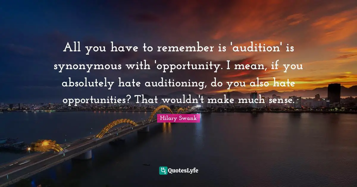 All you have to remember is 'audition' is synonymous with 'opportunity. I mean, if you absolutely hate auditioning, do you also hate opportunities? That wouldn't make much sense.