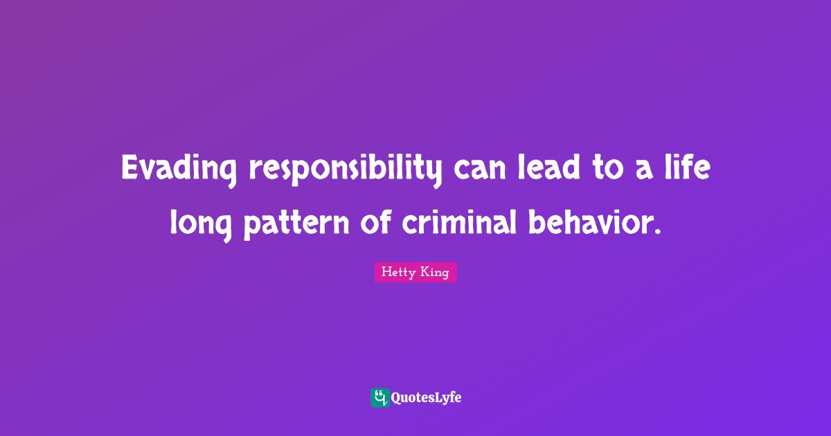 Evading responsibility can lead to a life long pattern of criminal beh