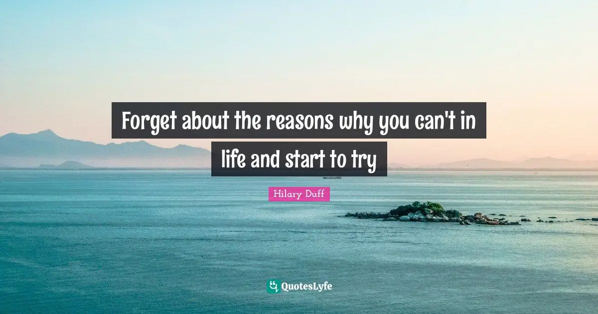 Forget about the reasons why you can't in life and start to try