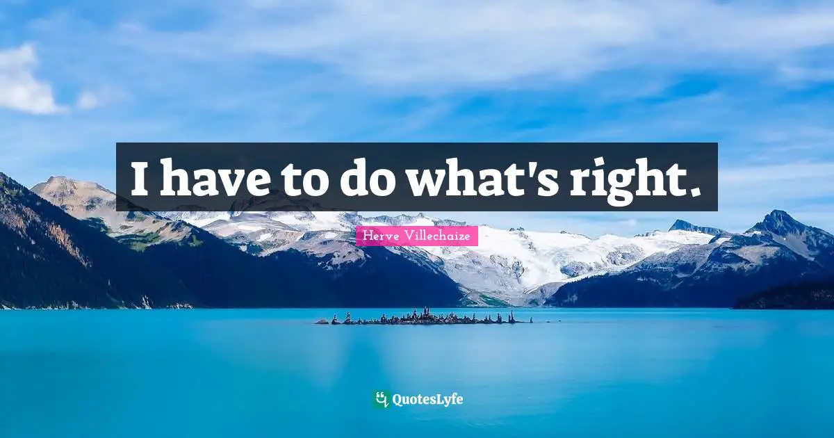 I have to do what's right.