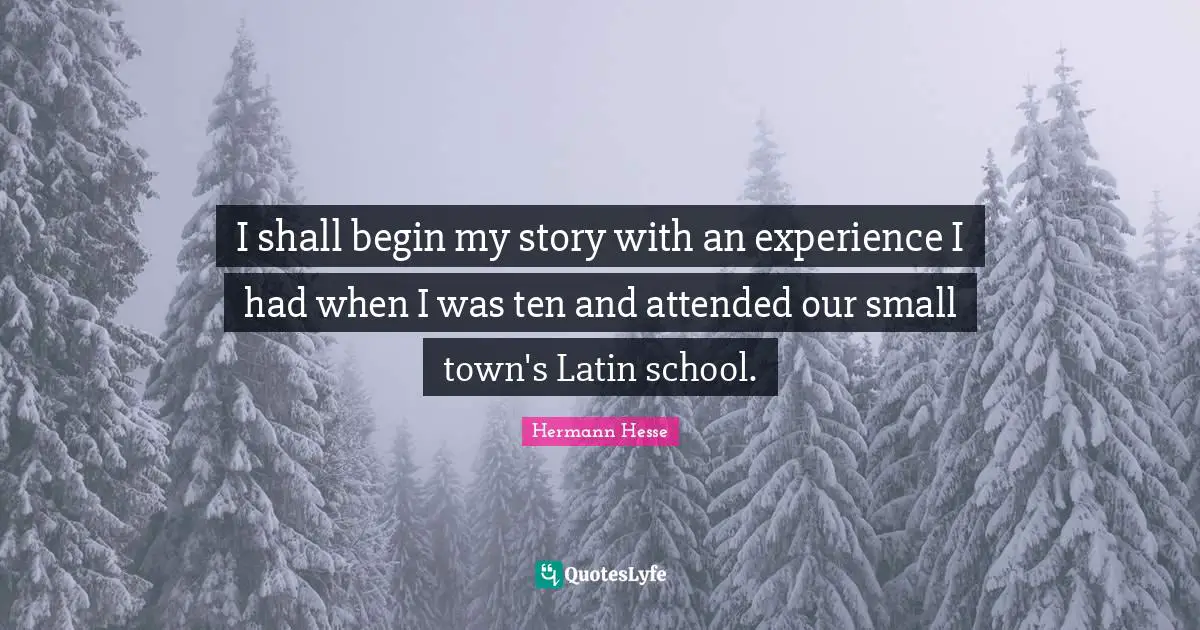 I shall begin my story with an experience I had when I was ten and attended our small town's Latin school.