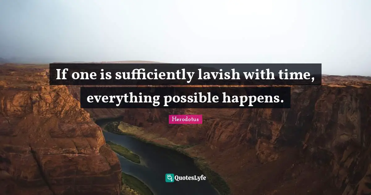 If one is sufficiently lavish with time, everything possible happens.