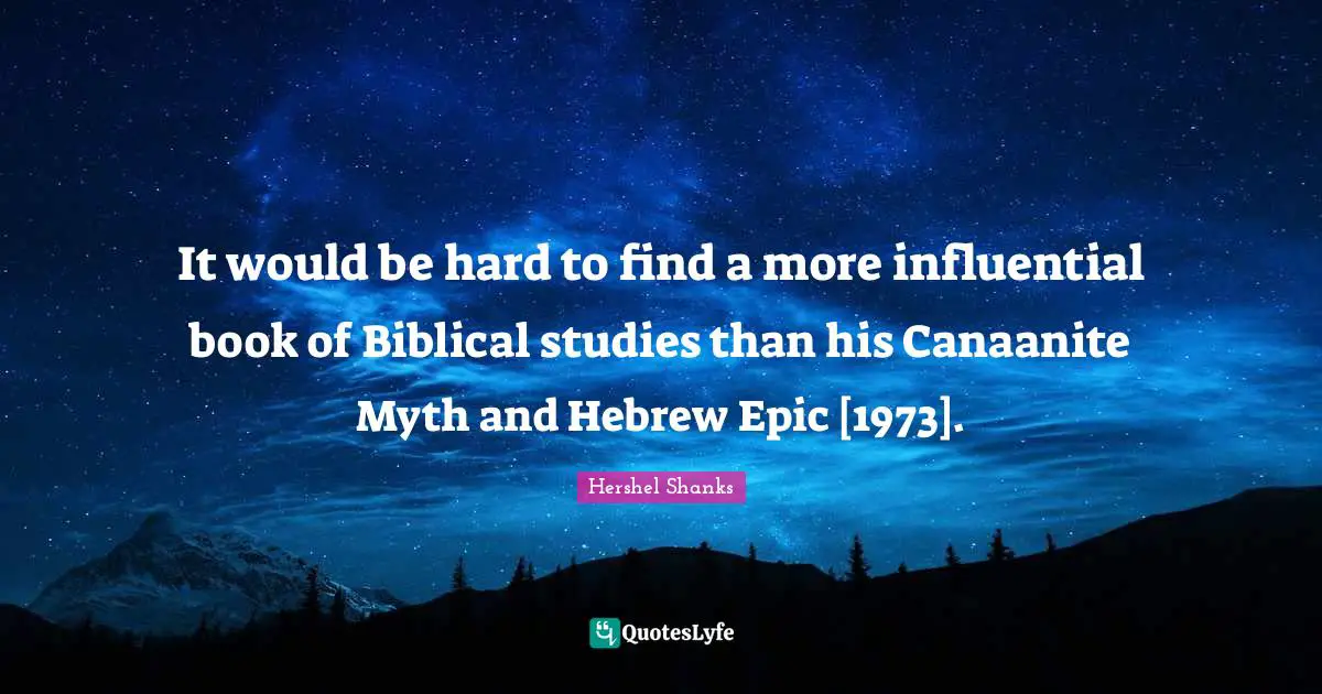 It would be hard to find a more influential book of Biblical studies than his Canaanite Myth and Hebrew Epic [1973].
