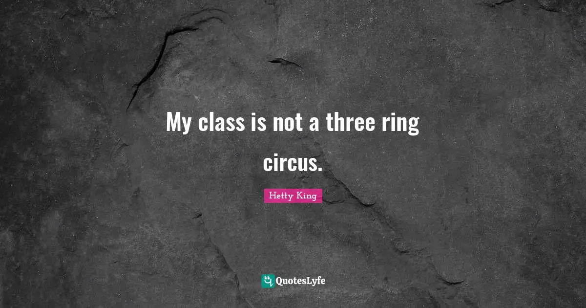 My class is not a three ring circus.