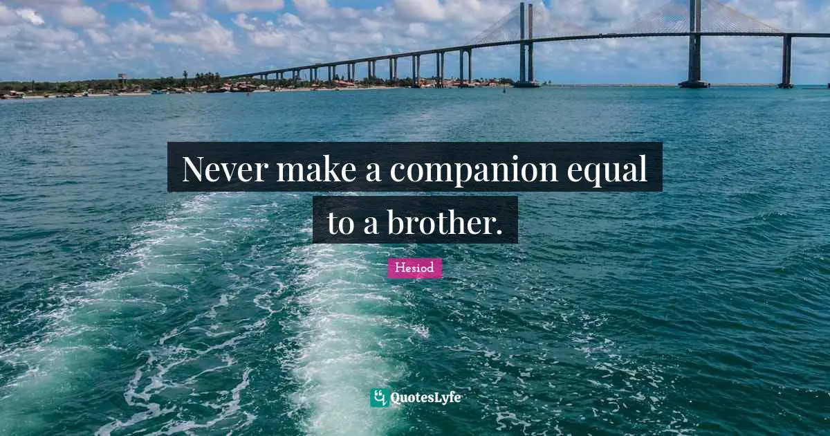 Brother Quotes: "Never make a companion equal to a brother."