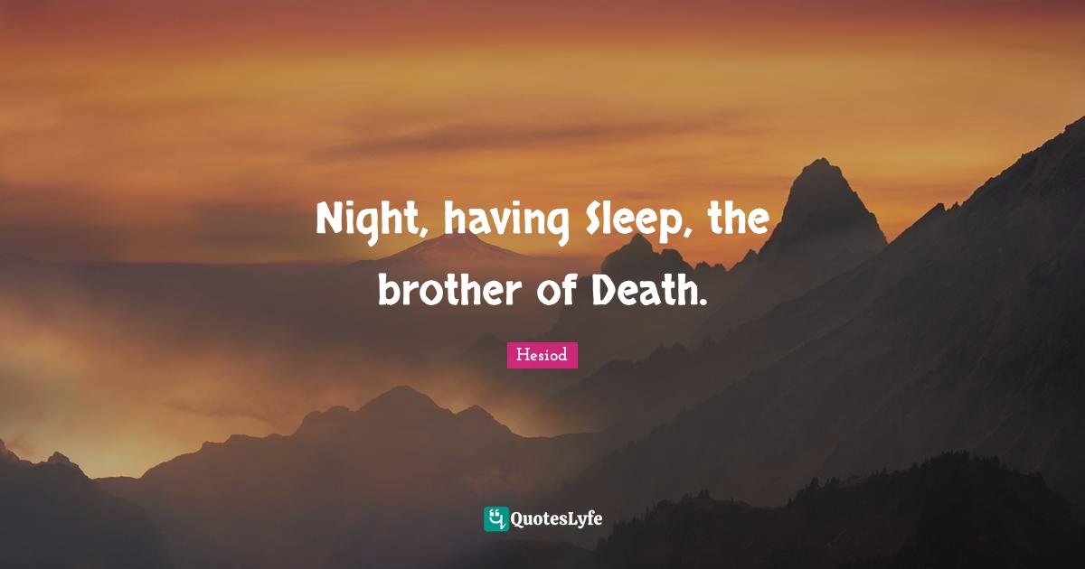 Night, having Sleep, the brother of Death.