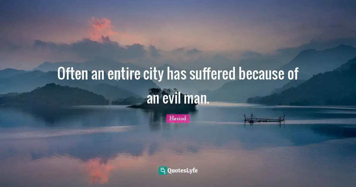 Often an entire city has suffered because of an evil man.