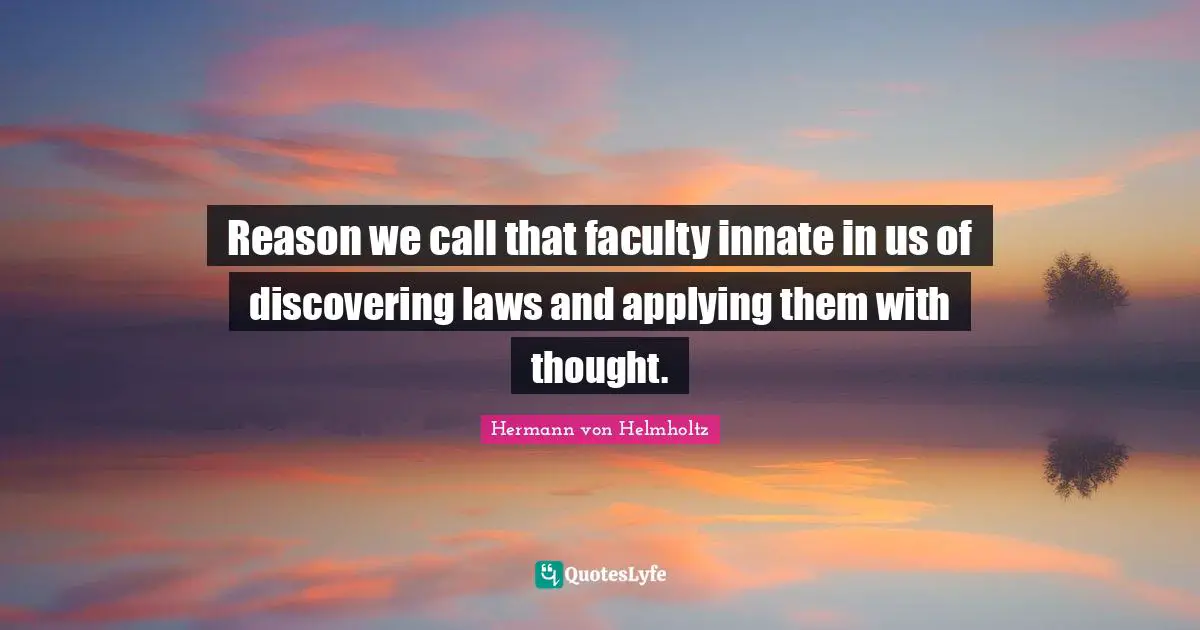 Reason we call that faculty innate in us of discovering laws and applying them with thought.