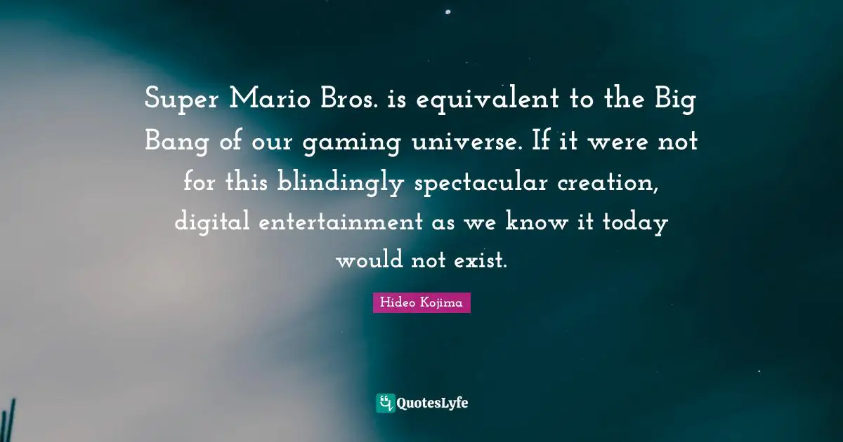 Super Mario Bros. is equivalent to the Big Bang of our gaming universe. If it were not for this blindingly spectacular creation, digital entertainment as we know it today would not exist.