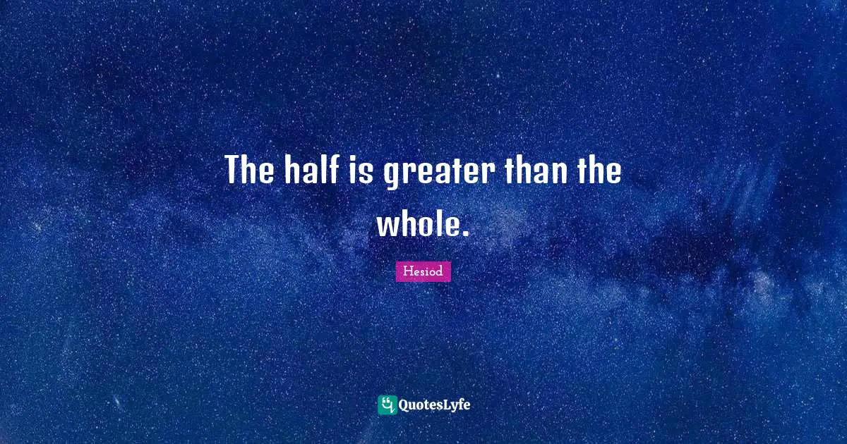 The half is greater than the whole.