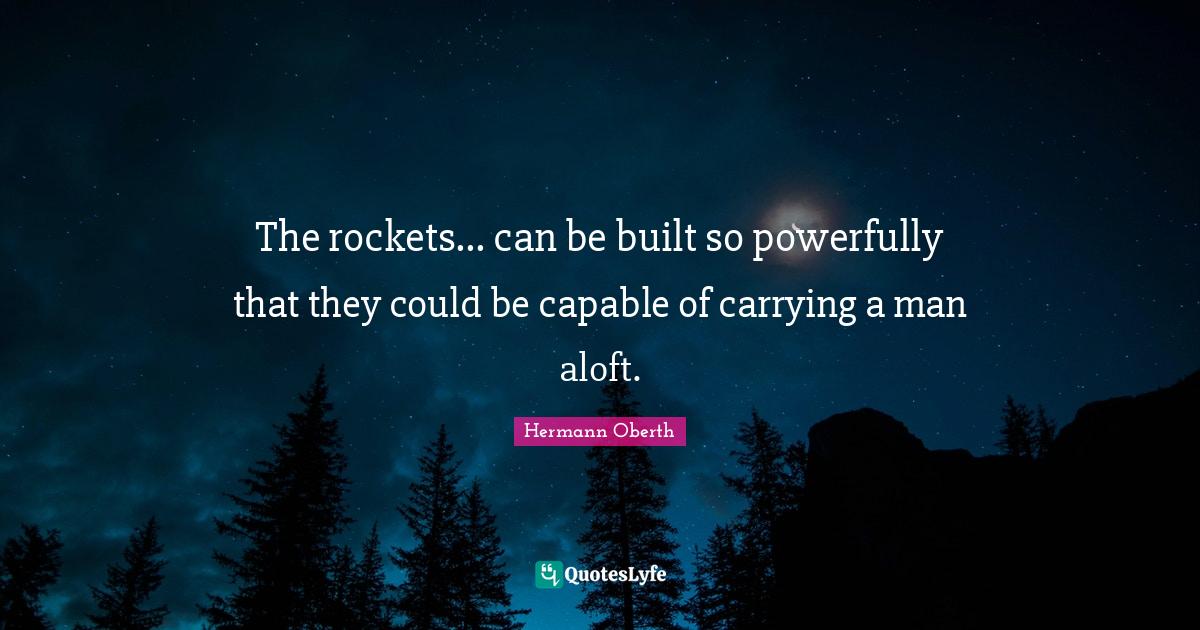 The rockets... can be built so powerfully that they could be capable o