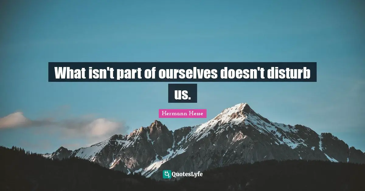 What isn't part of ourselves doesn't disturb us.