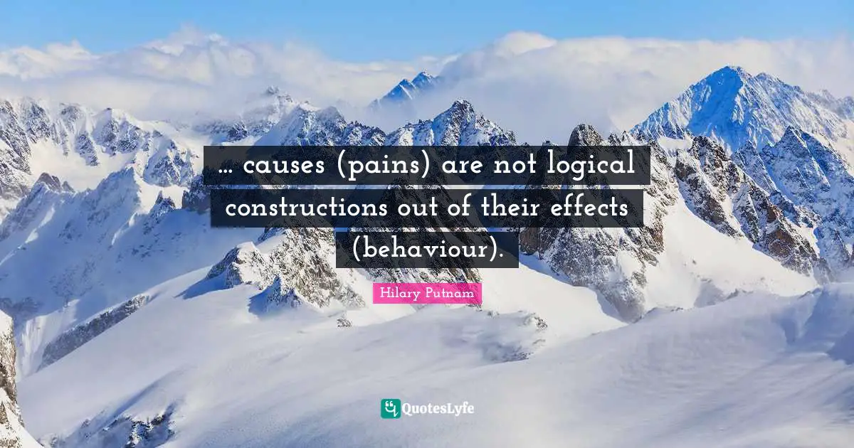 ... causes (pains) are not logical constructions out of their effects (behaviour).