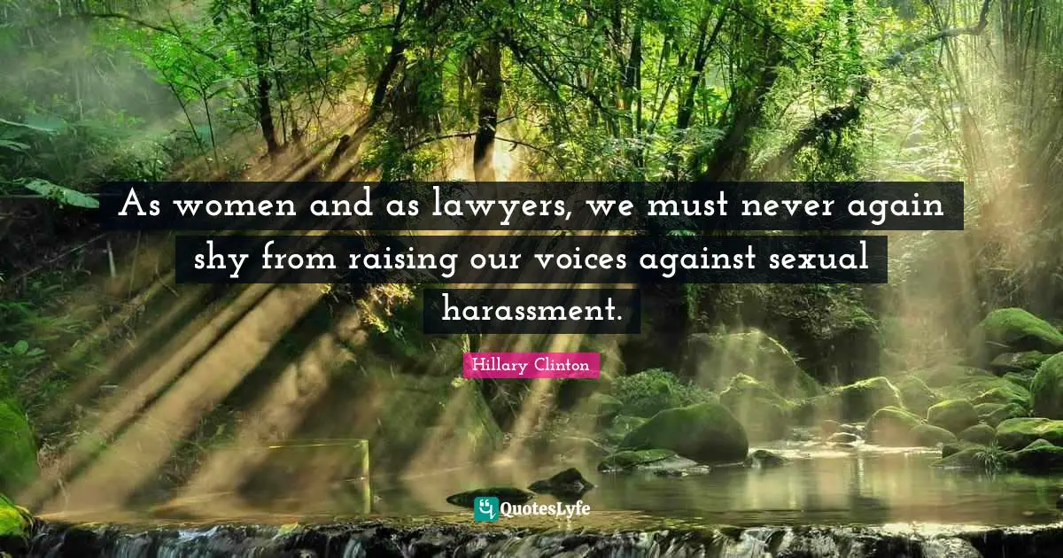 As women and as lawyers, we must never again shy from raising our voices against sexual harassment.