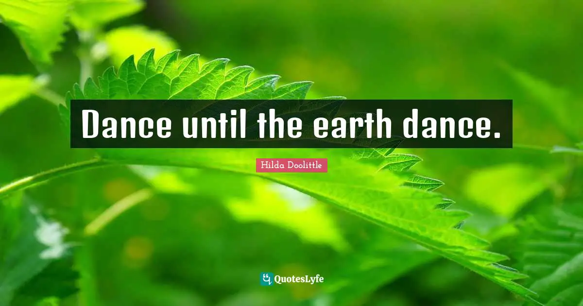 Dance until the earth dance.
