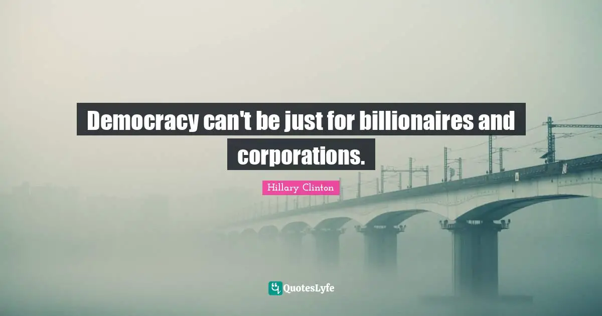 Democracy can't be just for billionaires and corporations.