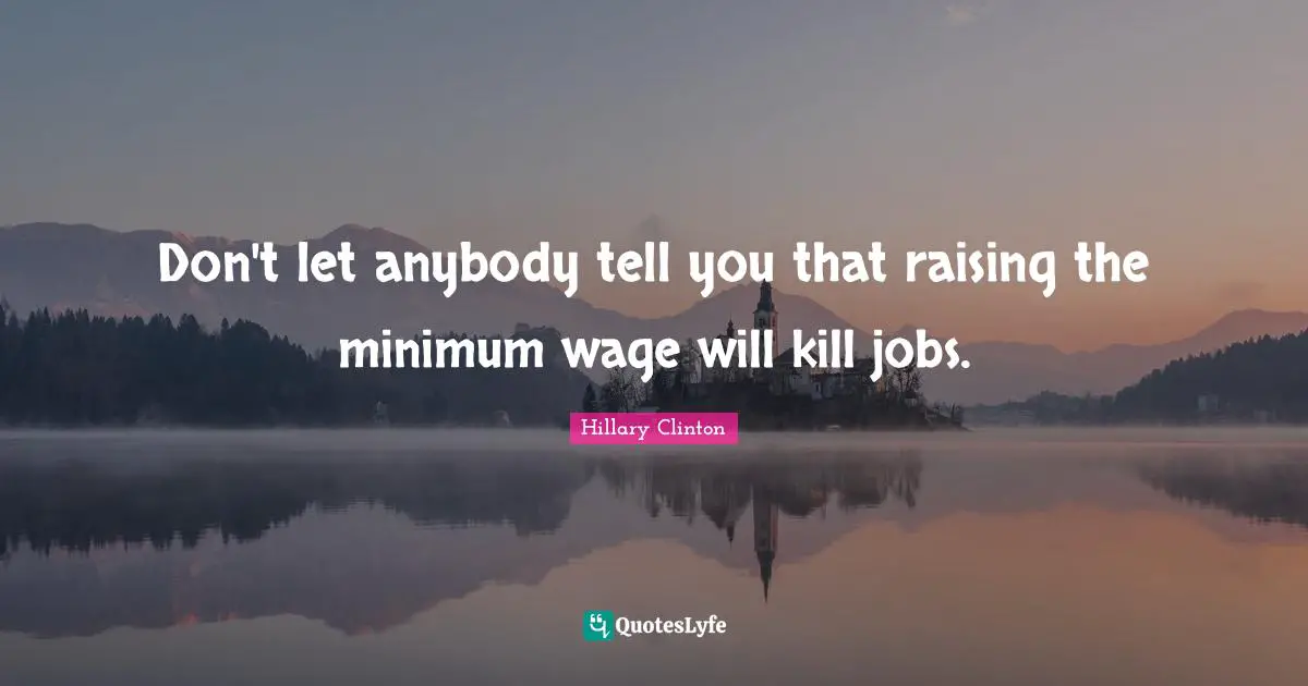 Don't let anybody tell you that raising the minimum wage will kill jobs.