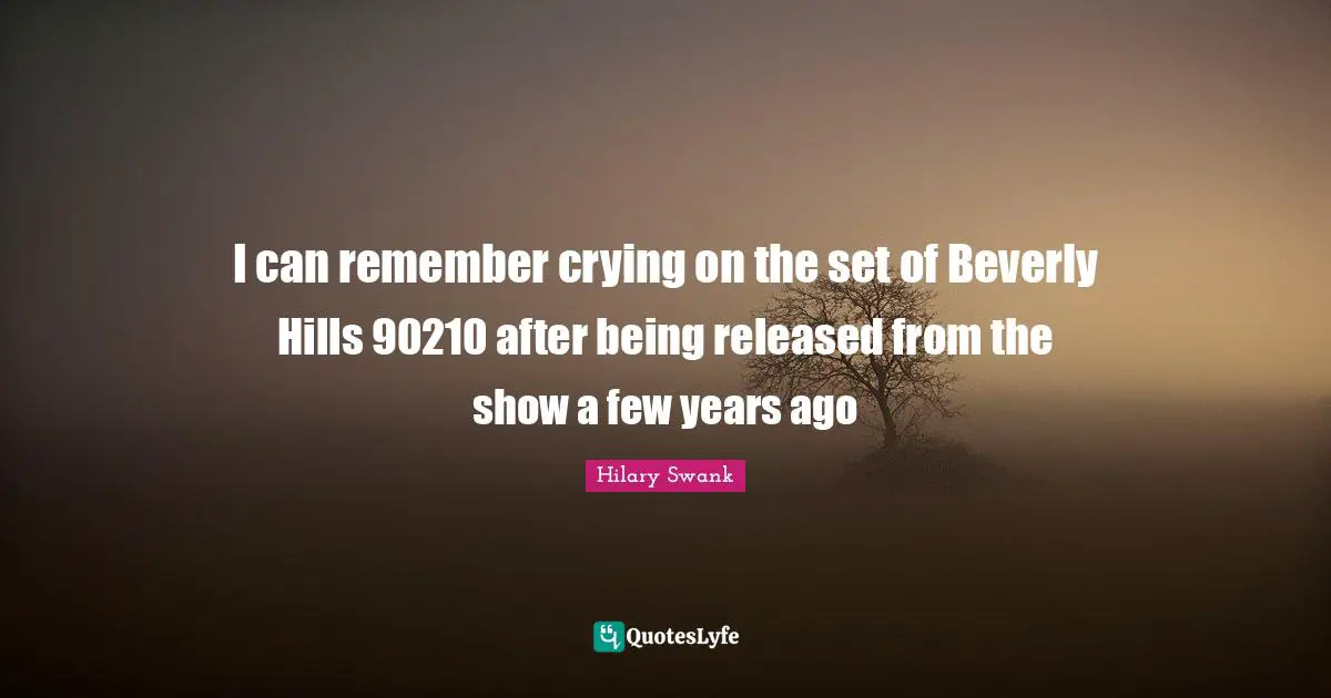 I can remember crying on the set of Beverly Hills 90210 after being released from the show a few years ago