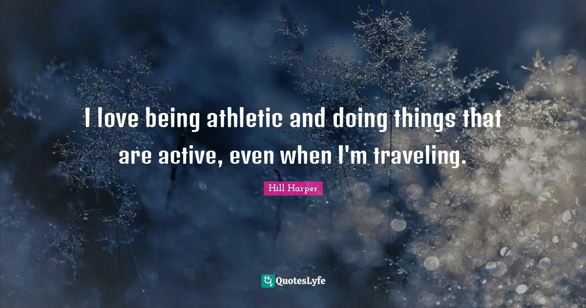 I love being athletic and doing things that are active, even when I'm traveling.