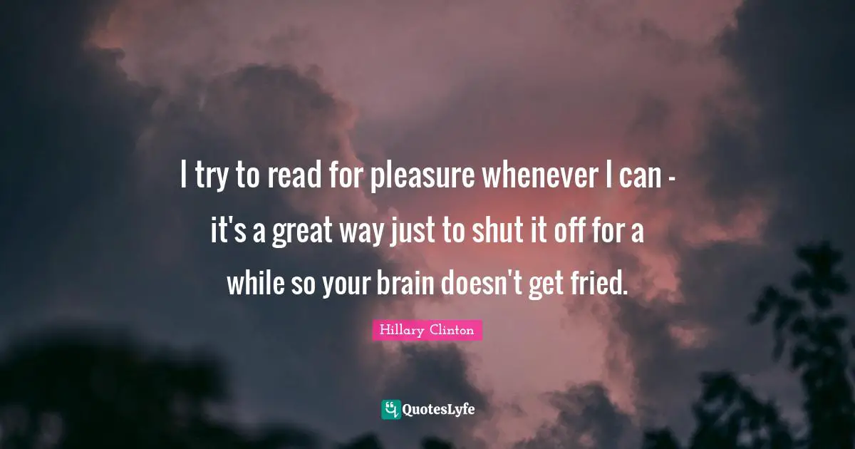 I try to read for pleasure whenever I can - it's a great way just to shut it off for a while so your brain doesn't get fried.