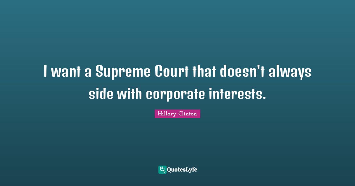 I want a Supreme Court that doesn't always side with corporate interests.