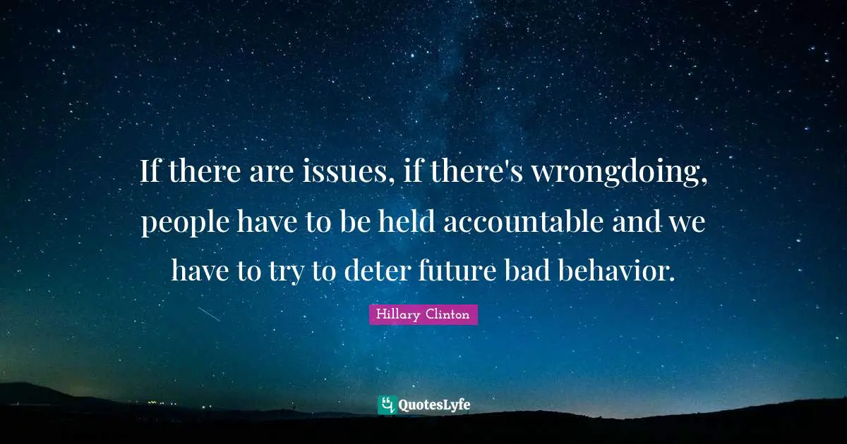 Wrongdoing Quotes: "If there are issues, if there's wrongdoing, people have to be held accountable and we have to try to deter future bad behavior."