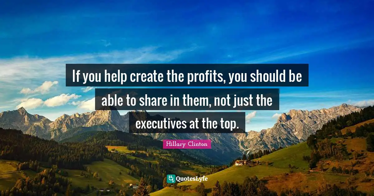 If you help create the profits, you should be able to share in them, not just the executives at the top.