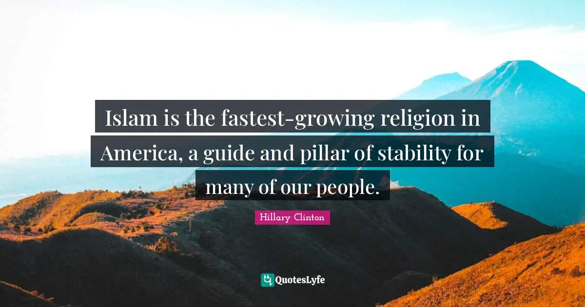 Islam is the fastest-growing religion in America, a guide and pillar of stability for many of our people.